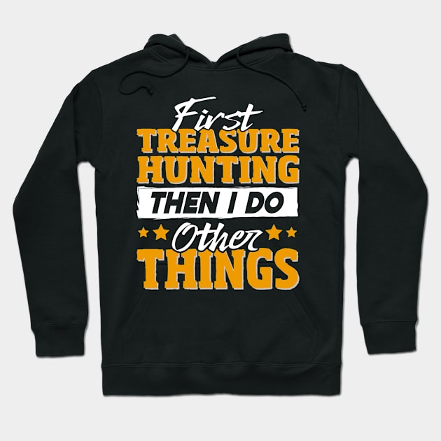 Funny Treasure Hunting Quote Hoodie by White Martian